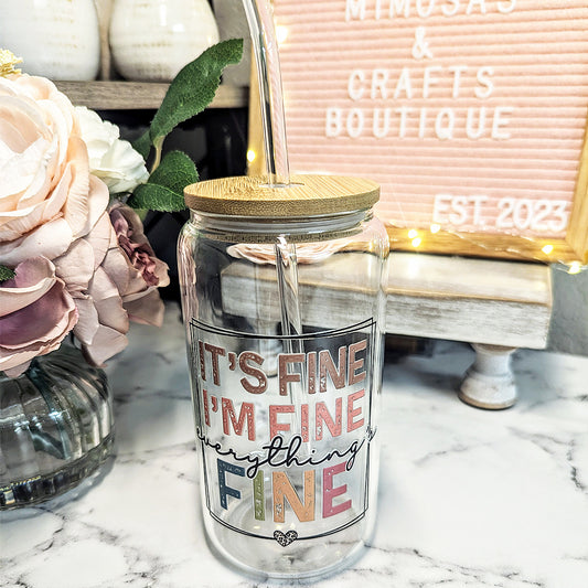 It's Fine I'm Fine Everything is Fine - 16 oz - Glass - *SPRING CLEANING SALE*